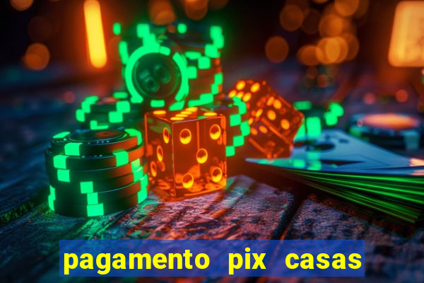 pagamento pix casas bahia demora